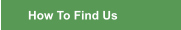 How To Find Us