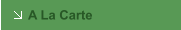 A La Carte